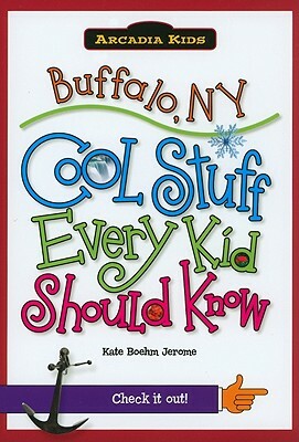 Buffalo, NY: Cool Stuff Every Kid Should Know by Kate Boehm Jerome