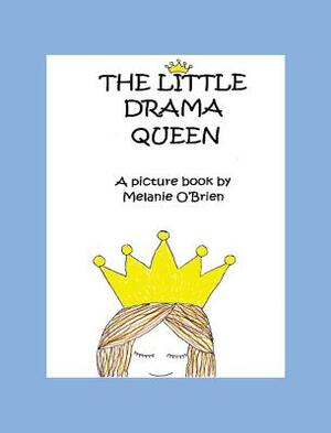 The Little Drama Queen by Melanie O'Brien