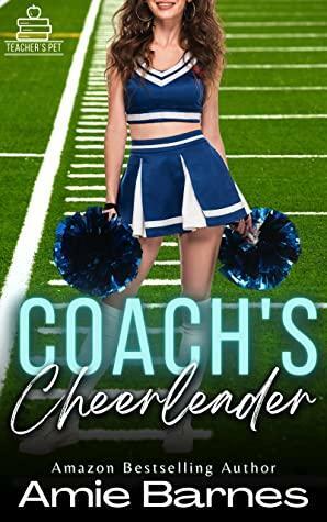 Coach's Cheerleader: A Forbidden Teacher Student Erotic Romance by Amie Barnes