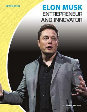 Elon Musk: Entrepreneur and Innovator by Marne Ventura