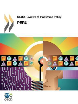 OECD Reviews of Innovation Policy OECD Reviews of Innovation Policy: Peru 2011 by OECD Publishing