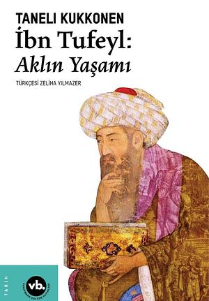 Ibn Tufeyl: Aklın Yaşamı by Taneli Kukkonen