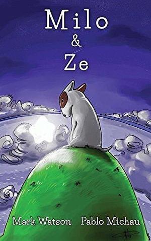 Milo & Ze: A Bull Terrier Puppy Adventure for adults and children aged 5-8 by Mark Watson, Pablo Michau