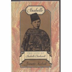 Isabelle: The Life of Isabelle Eberhardt by Annette Kobak