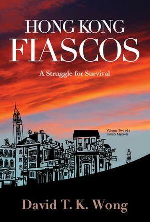 Hong Kong Fiascos: A Struggle for Survival by David T.K. Wong