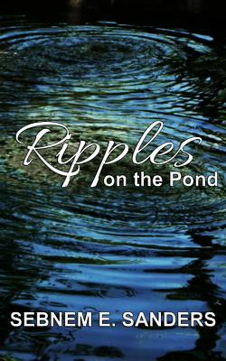 Ripples on the Pond by Sebnem E. Sanders