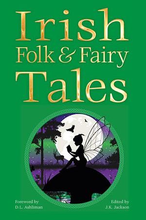 Irish Folk and Fairy Tales B&N Edition by D.L. Ashliman, J.K. Jackson