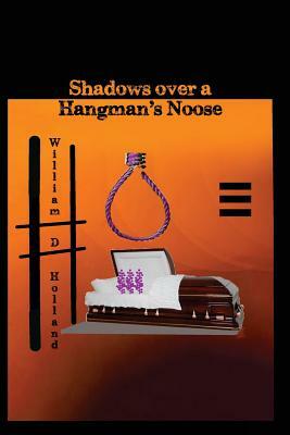 Shadows Over A Hangman's Noose by William D. Holland, Mike Friedman