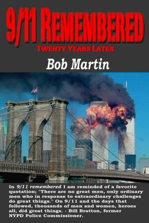 9/11 Remembered Twenty Years Later by Bob Martin