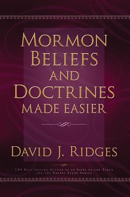 Mormon Beliefs and Doctrines Made Easier by David J. Ridges