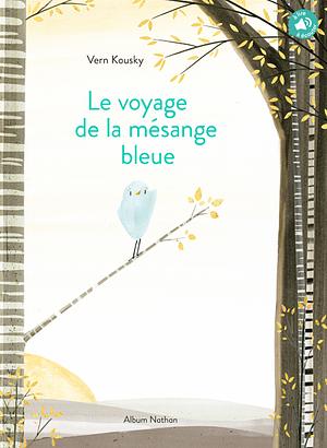 Le Voyage de la Mésange Bleue  by Vern Kousky