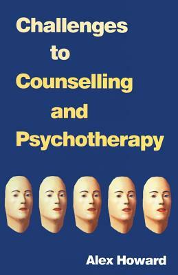 Challenges to Counselling and Psychotherapy by Alex Howard