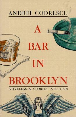 A Bar in Brooklyn: Novellas & Stories, 1970-1978 by Andrei Codrescu