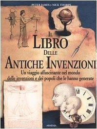 Il libro delle antiche invenzioni by Peter James, N. Spagnol, Nick Thorpe