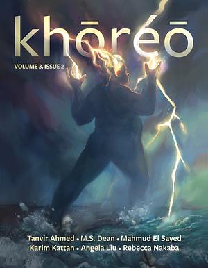 khōréō Magazine 3.2 by Rebecca Nakaba, Muhamud El Sayed, Karim Kattan, Tanvir Ahmed, M.S. Dean, Angela Liu