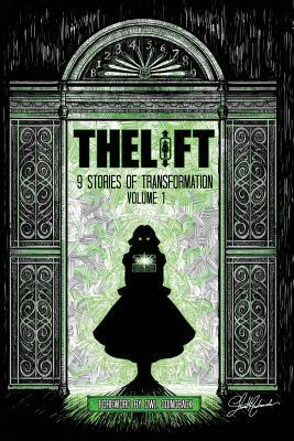 The Lift: Nine Stories of Transformation, Volume One by Jon Grilz, Brooke Warra, Meg Hafdahl