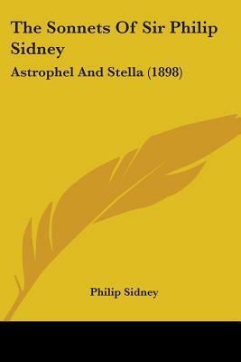 The Sonnets Of Sir Philip Sidney: Astrophel And Stella (1898) by Philip Sidney