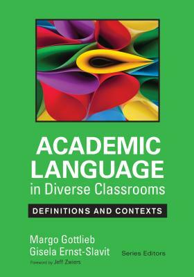 Academic Language in Diverse Classrooms: Definitions and Contexts by Margo Gottlieb, Gisela Ernst-Slavit