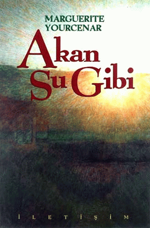 Akan Su Gibi by Marguerite Yourcenar