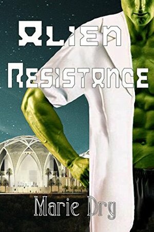 Alien Resistance by Marie Dry