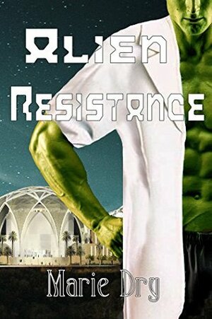 Alien Resistance by Marie Dry