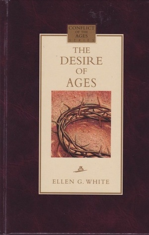 The Desire of Ages (Conflict of the Ages Series) by Ellen G. White