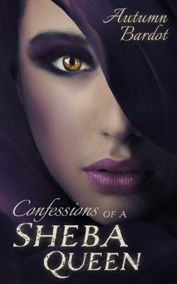 Confessions of a Sheba Queen by Autumn Bardot