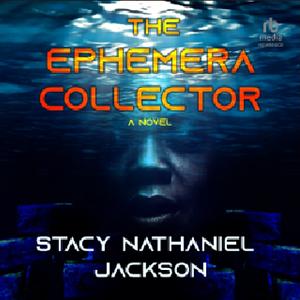 The Ephemera Collector by Stacy Nathaniel Jackson