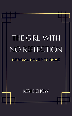 The Girl With No Reflection by Keshe Chow