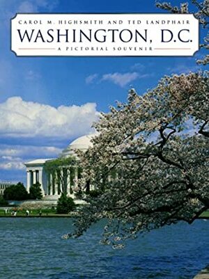 Washington, D.C.: A Pictorial Souvenir by Ted Landphair, Carol M. Highsmith