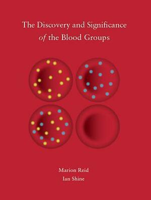 The Discovery and Significance of the Blood Groups by Ian Shine, Marion Reid