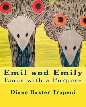 Emil and Emily: Emus with a Purpose by Kenneth Stone Sr, Diane Baxter Trapeni