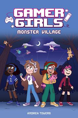 Gamer Girls: Monster Village by Andrea Towers