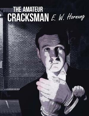 The Amateur Cracksman by Ernest William Hornung