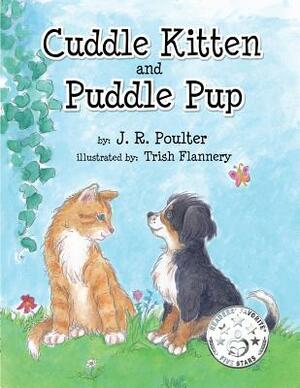 Cuddle Kitten and Puddle Pup by J. R. Poulter, Trish Flannery