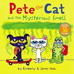 Pete the Cat and the Mysterious Smell by Kimberly Dean, James Dean