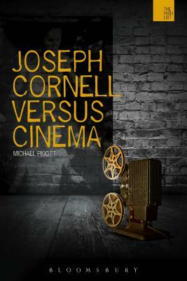 Joseph Cornell Versus Cinema by Michael Pigott
