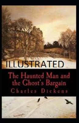 The Haunted Man and the Ghost's Bargain Illustrated by Charles Dickens