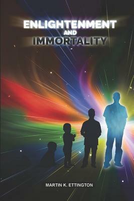 Enlightenment and Immortality by Martin K. Ettington