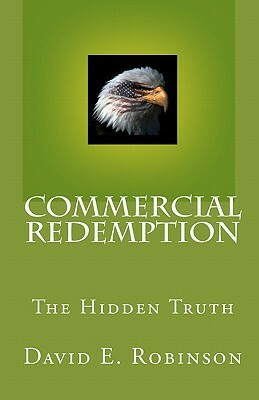 Commercial Redemption: The Hidden Truth by David E. Robinson