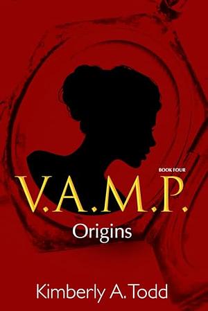 V.A.M.P.: Book Four—Origins by Kimberly A. Todd