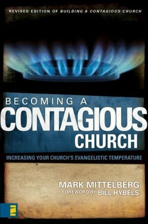 Becoming a Contagious Church: Increasing Your Church's Evangelistic Temperature by Mark Mittelberg