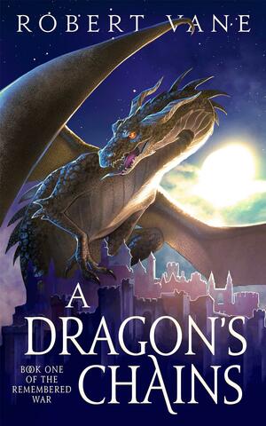 A Dragon's Chains by Robert Vane, Robert Vane