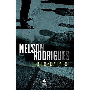 O beijo no asfalto: Tragédia carioca em três atos by Nelson Rodrigues