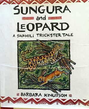 Sungura and Leopard: A Swahili Trickster Tale by Barbara Knutson
