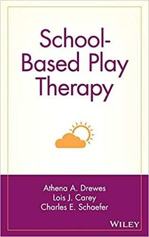 School-Based Play Therapy by Charles E. Schaefer