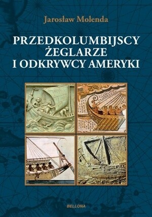 Przedkolumbijscy żeglarze i odkrywcy Ameryki by Jarosław Molenda