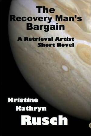 The Recovery Man's Bargain by Kristine Kathryn Rusch