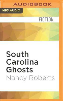 South Carolina Ghosts: From the Coast to the Mountains by Nancy Roberts