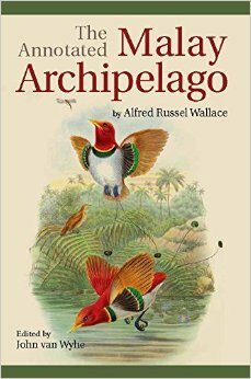 The Annotated Malay Archipelago by Alfred Russel Wallace, John van Wyhe